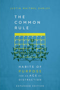 Common Rule, The: Habits of Purpose for an Age of Distraction (Expanded Edition) by Justin Whitmel Earley