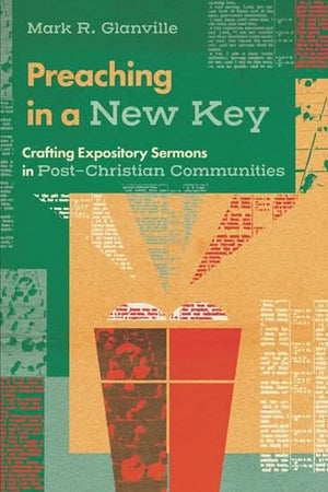 Preaching in a New Key: Crafting Expository Sermons in Post-Christian Communities