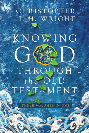 Knowing God Through the Old Testament (Three Volumes in One)