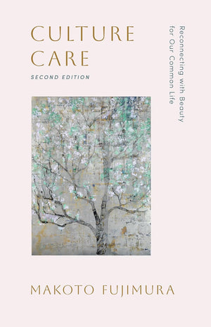 Culture Care: Reconnecting with Beauty for Our Common Life (Second Edition)