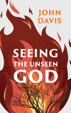 Seeing the Unseen God by John Davis