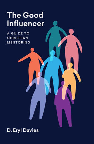 Good Influencer, The: A Guide to Christian Mentoring by D. Eryl Davies