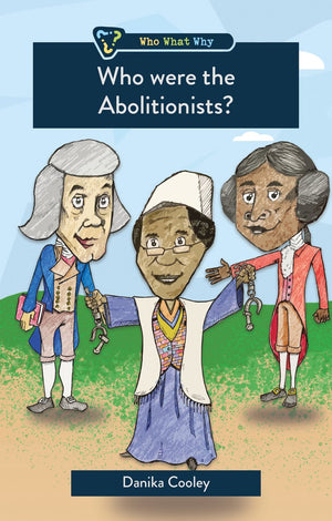 Who Were the Abolitionists? by Danika Cooley