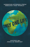 Only One Life: Missions Stories from Around the World by Paul M. Harvey