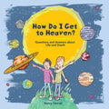 How Do I Get to Heaven? Questions and Answers about Life and Death by Nancy Gorrell