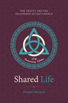 Shared Life: The Trinity and the Fellowship of God’s People by Donald Macleod