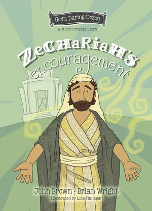 Zechariah’s Encouragement: The Minor Prophets, Book 12 by Brian J. Wright; John R. Brown