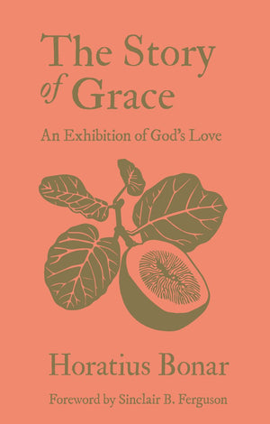 Story of Grace, The: An Exhibition of God’s Love by Horatius Bonar
