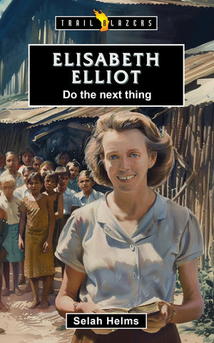 Trailblazers: Do the Next Thing: Elisabeth Elliot