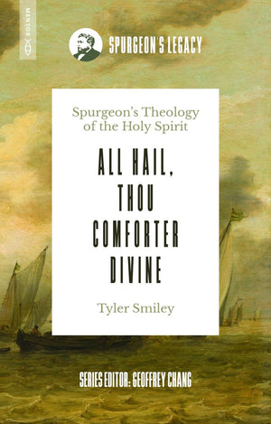 All Hail, Thou Comforter Divine: Spurgeon’s Theology of the Holy Spirit