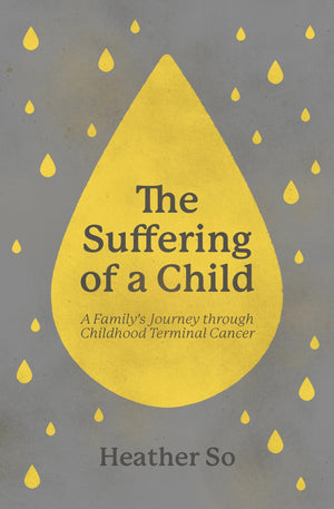Suffering of a Child, The: A family's journey through childhood terminal cancer