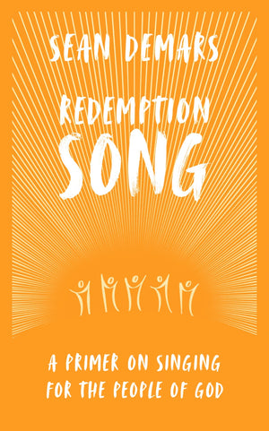 Redemption Song: A Primer on Singing for the People of God