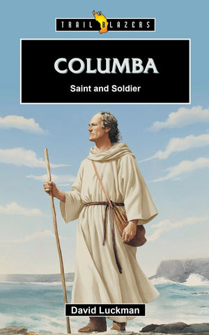Trailblazers: Columba: Saint and Soldier