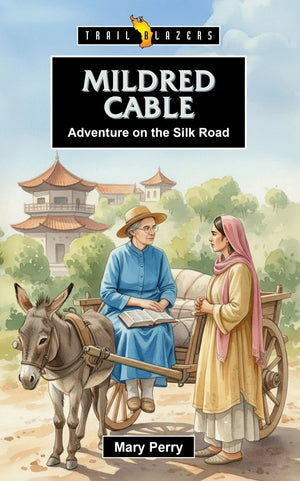 Trailblazers: Mildred Cable: Adventure on the Silk Road