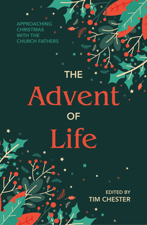 Advent of Life, The: Approaching Christmas with the Church Fathers
