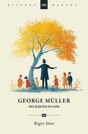 History Makers: George Müller: Delighted in God