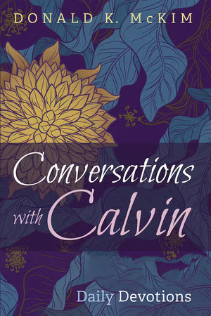 Conversations with Calvin: Daily Devotions by Donald K. McKim