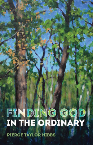 Finding God in the Ordinary by Pierce Taylor Hibbs