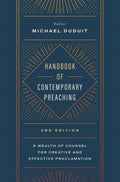 Handbook of Contemporary Preaching, 2nd Edition: A Wealth of Counsel for Creative and Effective Proclamation by Michael Duduit (Editor)
