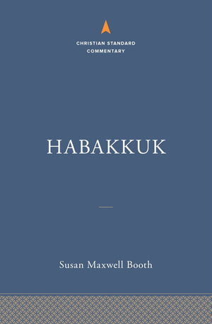 Habakkuk: The Christian Standard Commentary by Susan Maxwell Booth