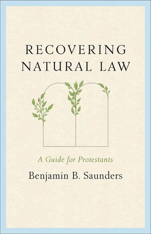 Recovering Natural Law: A Guide for Protestants