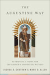 Augustine Way, The: Retrieving a Vision for the Church’s Apologetic Witness
