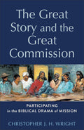 Great Story and the Great Commission, The: Participating in the Biblical Drama of Mission
