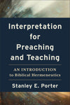 Interpretation for Preaching and Teaching by Stanley E. Porter