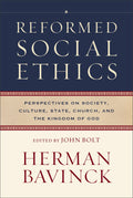 Reformed Social Ethics: Perspectives on Society, Culture, State, Church, and the Kingdom of God by Herman Bavinck; John Bolt (Editor)