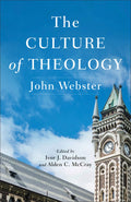 Culture of Theology, The by John Webster
