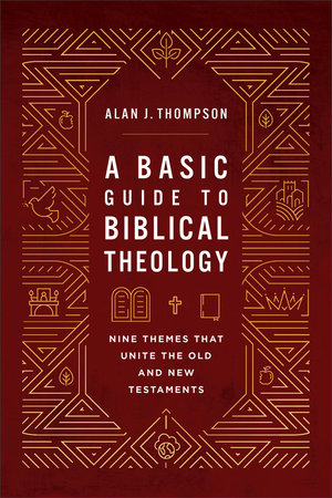 Basic Guide to Biblical Theology, A: Nine Themes That Unite the Old and New Testaments