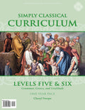 Simply Classical Curriculum Manual: Levels 5 & 6 OneYear Pace (REQUIRES REVIEWS & TESTS)