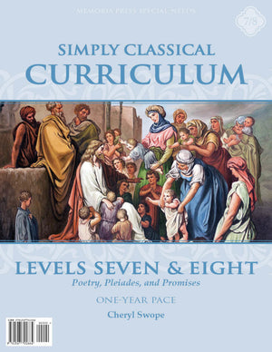 Simply Classical Curriculum Manual: Levels 7 & 8 OneYear Pace
