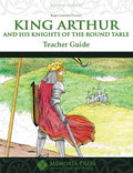 King Arthur and His Knights of the Round Table Teacher Guide, Second Edition by HLS Faculty