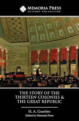 Story of the Thirteen Colonies, The & The Great Republic Text, Third Edition by H. A. Guerber