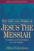 Life and Times of Jesus the Messiah, The (Complete and Unabridged in One Volume)