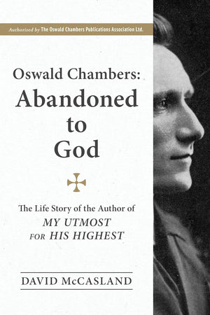 Oswald Chambers: Abandoned to God by David McCasland