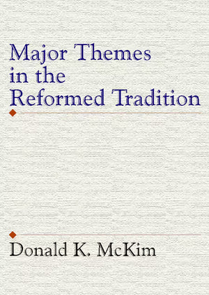 Major Themes in the Reformed Tradition by Donald K. McKim