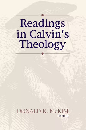 Readings in Calvin's Theology by Donald K. McKim