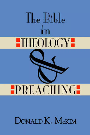 Bible in Theology and Preaching, The by Donald K. McKim