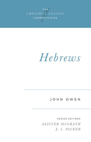 Crossway Classic: Hebrews by John Owen