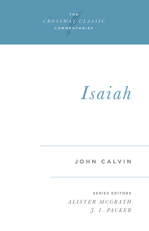 Crossway Classic: Isaiah by John Calvin