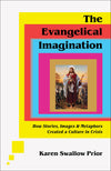 Evangelical Imagination, The: How Stories, Images, and Metaphors Created a Culture in Crisis
