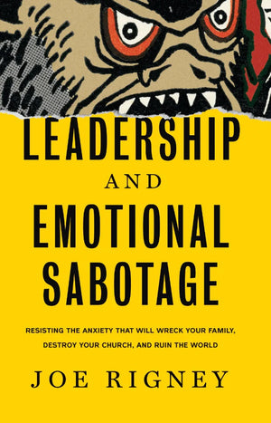 Leadership and Emotional Sabotage by Joe Rigney