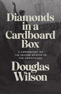 Diamonds in a Cardboard Box: A Commentary on the Second Epistle to the Corinthians by Douglas Wilson
