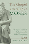 Gospel According to Moses, The by Daniel I. Block