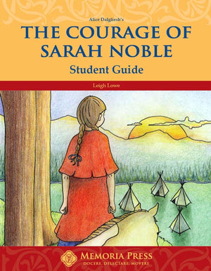 Courage of Sarah Noble, The: Student Study Guide by Leigh Lowe