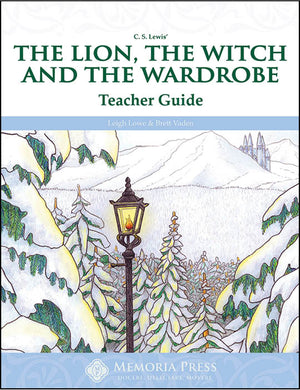 Lion, the Witch and the Wardrobe, The: Teacher Guide by Brett Vaden; Leigh Lowe