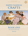 Simply Classical Crafts: Book One by Tara Luse