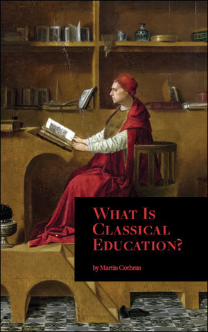 What is Classical Education? by Martin Cothran